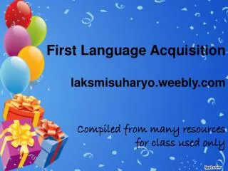 First Language Acquisition laksmisuharyo.weebly Compiled from many resources