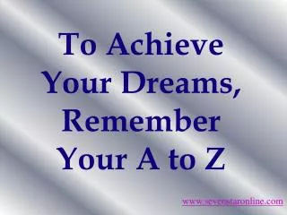 to achieve your dreams remember your a to z