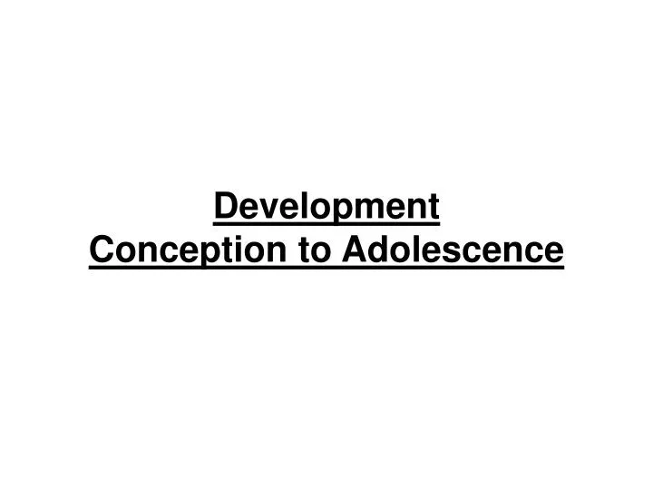 development conception to adolescence