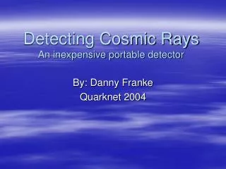 Detecting Cosmic Rays An inexpensive portable detector