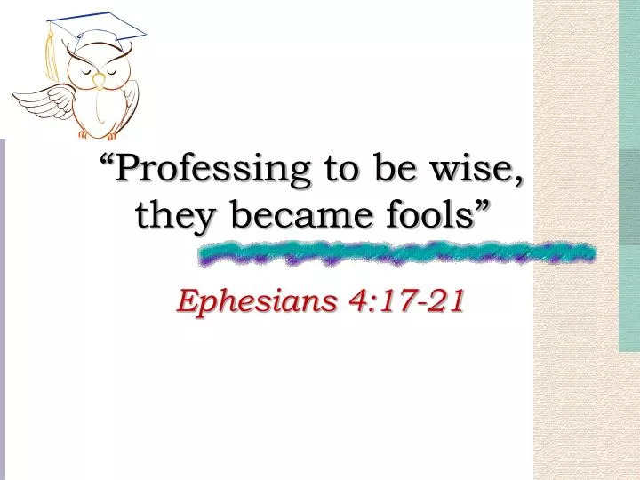 professing to be wise they became fools