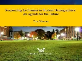Responding to Changes in Student Demographics: An Agenda for the Future Tim Gilmour