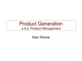 Product Generation a.k.a. Product Management