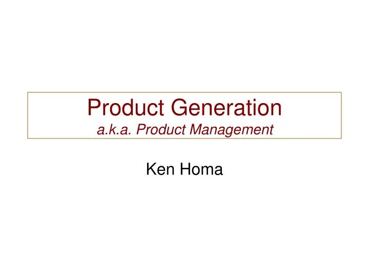 product generation a k a product management