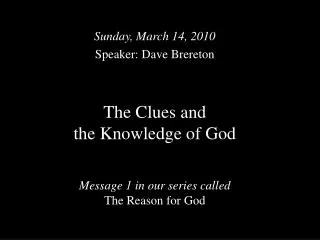The Clues and the Knowledge of God Message 1 in our series called The Reason for God