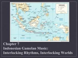 Chapter 7 Indonesian Gamelan Music: Interlocking Rhythms, Interlocking Worlds
