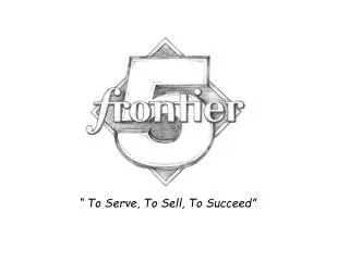 “ To Serve, To Sell, To Succeed”