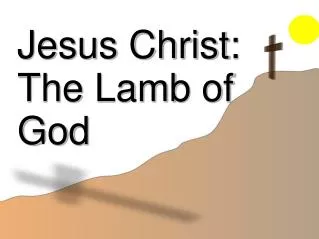 Jesus Christ: The Lamb of God