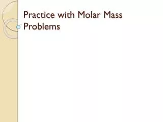 Practice with Molar Mass Problems