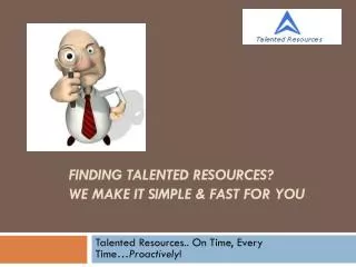 Finding TALENTED RESOURCES? We Make it simple &amp; fast for you