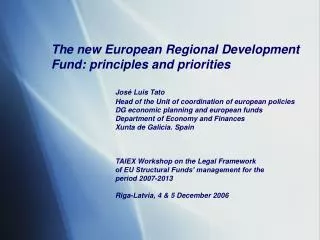The new European Regional Development Fund : principles and priorities José Luis Tato