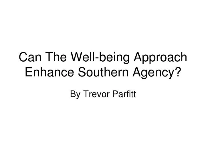can the well being approach enhance southern agency