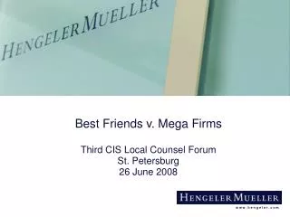 Best Friends v. Mega Firms Third CIS Local Counsel Forum St. Petersburg 26 June 2008
