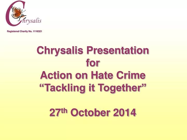 chrysalis presentation for action on hate crime tackling it together 27 th october 2014