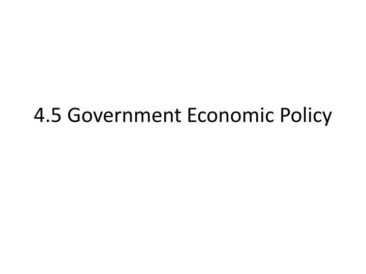 4 5 government economic policy