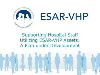 Supporting Hospital Staff Utilizing ESAR-VHP Assets: A Plan under Development