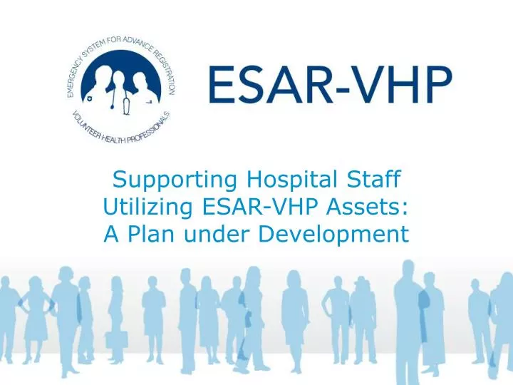 supporting hospital staff utilizing esar vhp assets a plan under development