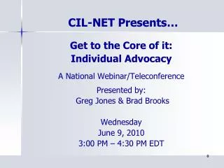 Get to the Core of it: Individual Advocacy A National Webinar/Teleconference Presented by: