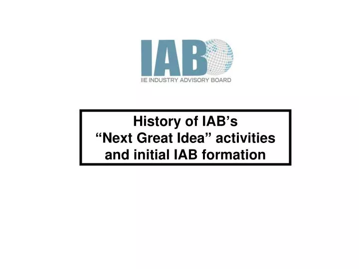 history of iab s next great idea activities and initial iab formation
