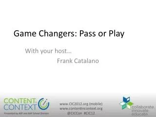 Game Changers: Pass or Play