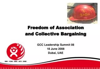 Freedom of Association and Collective Bargaining GCC Leadership Summit 08 18 June 2008 Dubai, UAE