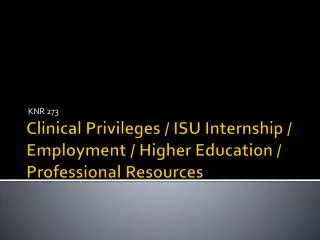 Clinical Privileges / ISU Internship / Employment / Higher Education / Professional Resources