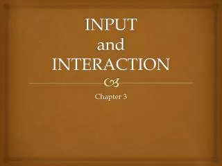 INPUT and INTERACTION