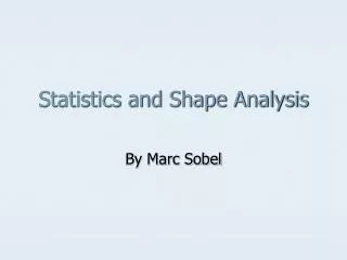 Statistics and Shape Analysis
