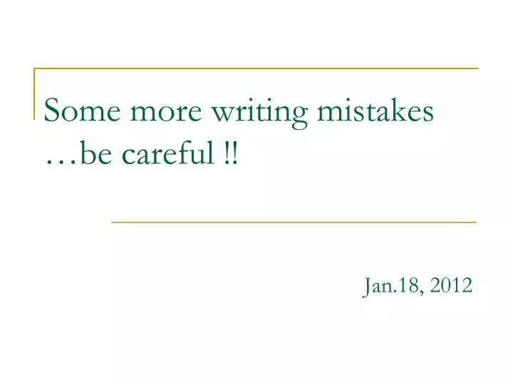 some more writing mistakes be careful jan 18 2012