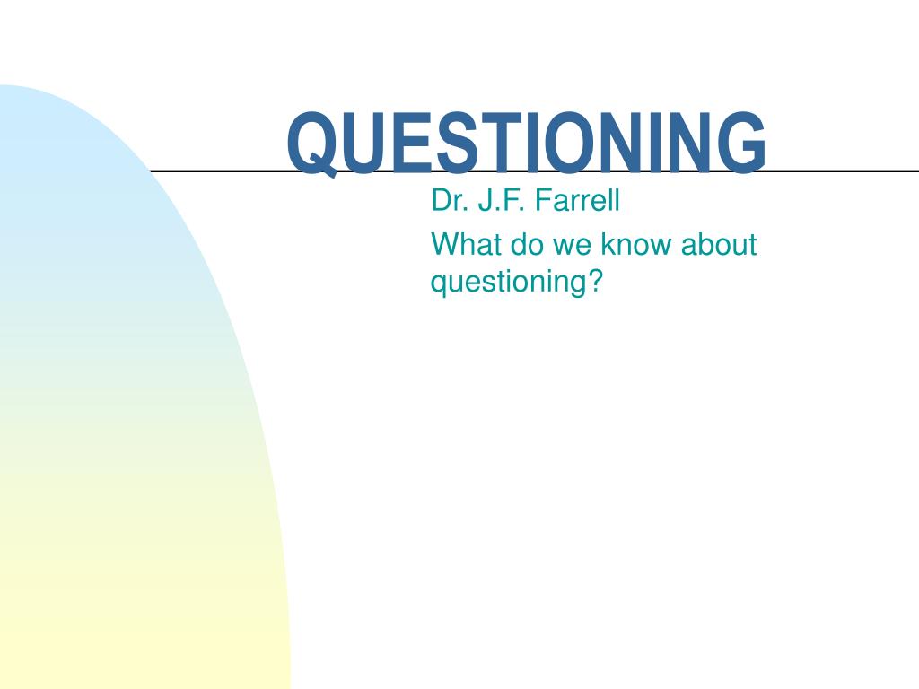 PPT - QUESTIONING PowerPoint Presentation, free download - ID:6882070
