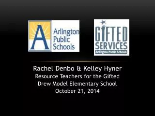 Rachel Denbo &amp; Kelley Hyner Resource Teachers for the Gifted Drew Model Elementary School