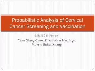 Probabilistic Analysis of Cervical Cancer Screening and Vaccination
