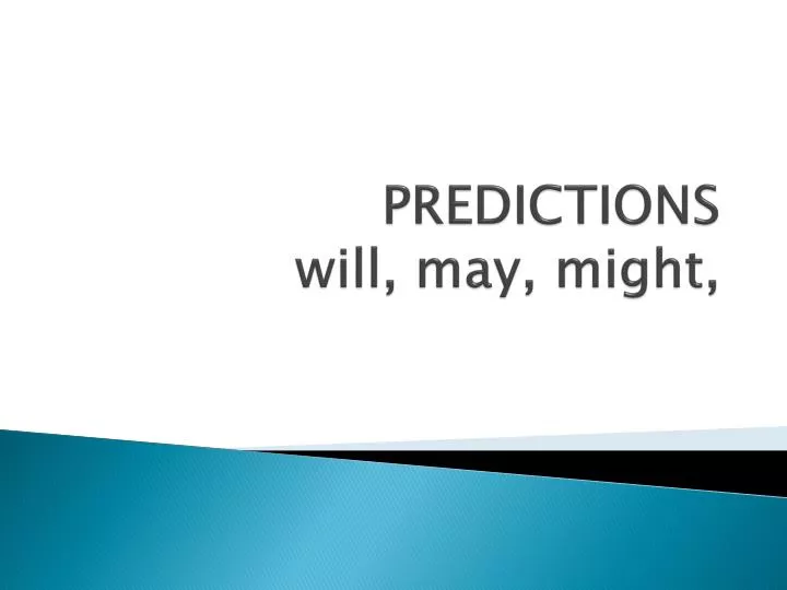 predictions will may might