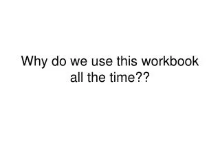 Why do we use this workbook all the time??