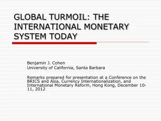 GLOBAL TURMOIL: THE INTERNATIONAL MONETARY SYSTEM TODAY