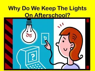 Why Do We Keep The Lights On Afterschool?