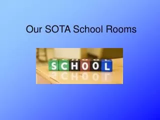 Our SOTA School Rooms