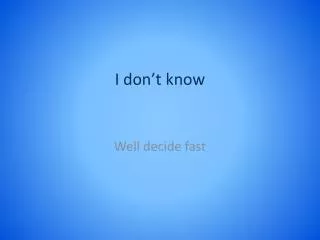 i don t know