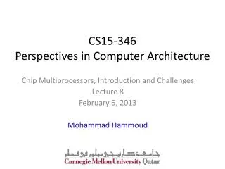 Chip Multiprocessors, Introduction and Challenges Lecture 8 February 6, 2013 Mohammad Hammoud