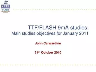 TTF/FLASH 9mA studies: Main studies objectives for January 2011