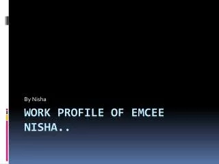 Work profile of emcee nisha ..