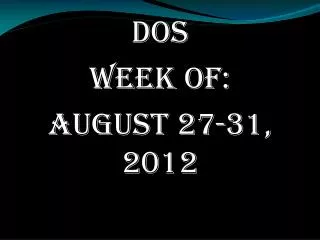 DOS Week of: August 27-31, 2012