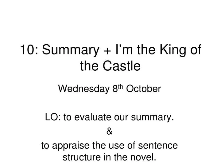 10 summary i m the king of the castle