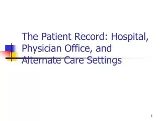 The Patient Record: Hospital, Physician Office, and Alternate Care Settings