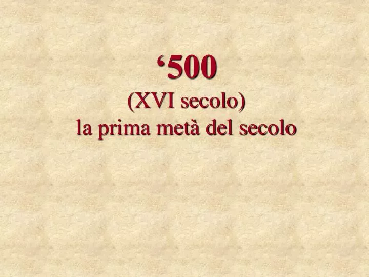 500 xvi secolo la prima met del secolo