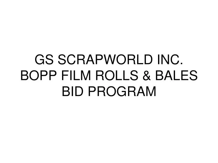gs scrapworld inc bopp film rolls bales bid program