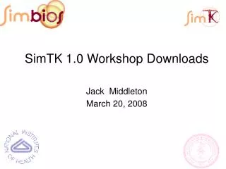 SimTK 1.0 Workshop Downloads Jack Middleton March 20, 2008