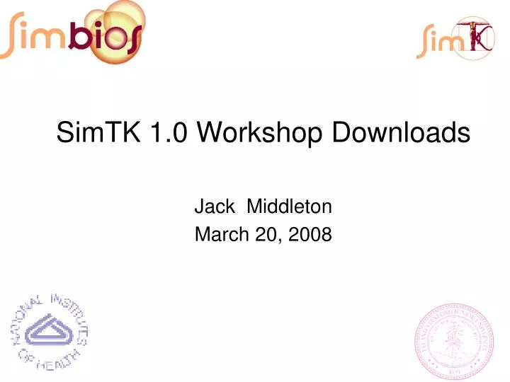 simtk 1 0 workshop downloads jack middleton march 20 2008