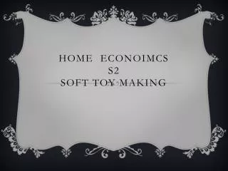 Home Econoimcs S2 Soft Toy Making