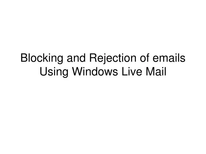 blocking and rejection of emails using windows live mail
